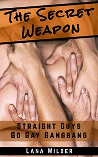 The Secret Weapon - Straight Guys Go Gay Gangbang: College Football First Time Experience (The Lana Wilder Erotic Collection)