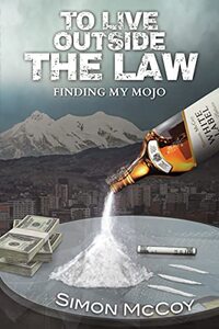 To Live Outside The Law: Finding My Mojo (The Bolivia Trilogy Book 2) - Published on Jul, 2022