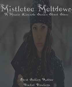 Mistletoe Meltdown: A Maurin Kincaide Series Short Story (The Maurin Kincaide Series)