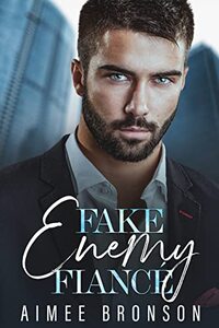 Fake Enemy FiancÃ©: A Billionaire Enemies to Lovers Romance
