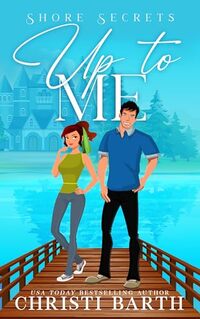 Up To Me: A Small Town Romantic Comedy