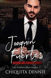 Joaquin Fuertes (The Fuertes Cartel Book 1): Spinoff Antonio and Sabrina Struck In Love