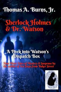 Sherlock Holmes & Dr. Watson: A Peek into Watson's Dispatch Box: Nine New Tales of Mystery & Suspense from the Author of Ten Steps from Baker Street