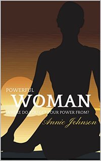 Powerful Woman Where Does Your Power Come From?