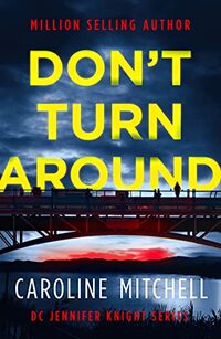 Don't Turn Around: A dark, thrilling, page-turner of a crime novel: Volume 1 (Detective Jennifer Knight Series)