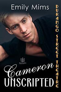 Cameron Unscripted (Durango Street Theatre Book 6)