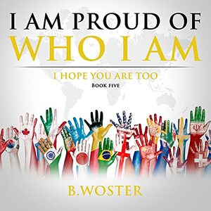 I Am Proud of Who I Am: I hope you are too (Book Five) - Published on May, 2021