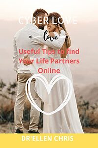 CYBER LOVE: USEFUL TIPS TO FIND YOUR LIFE PARTNER ONLINE