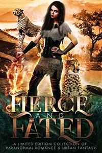 Fierce and Fated: A Limited Edition Collection of Paranormal Romance and Urban Fantasy