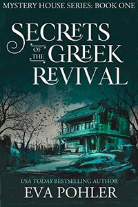 Secrets of the Greek Revival (Mystery House #1: San Antonio) (The Mystery House) - Published on Dec, 2015