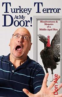 Turkey Terror At My Door!: Misadventures & Memoirs of a Middle-Aged Man