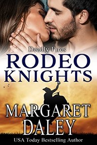 Deadly Fires: Rodeo Knight, A Western Romance Novel (Strong Women, Extraordinary Situations Book 9)