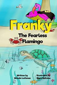 Franky the Fearless Flamingo: A 'Using Your Strength for Good' Hero Story (Franky the Flamingo Book 4)