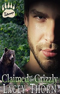 Claimed by the Grizzly (The Holloways, Book Two) (Paranormal Shapeshifter Romance) by Lacey Thorn