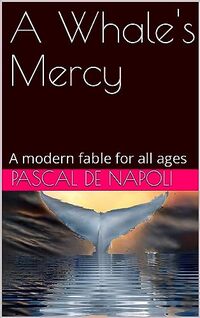 A Whale's Mercy: A modern fable for all ages