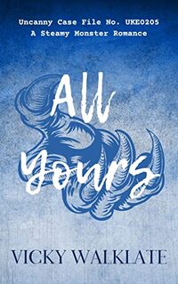 All Yours: A Steamy Monster Romance