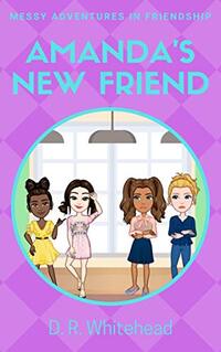Amanda's New Friend (Messy Adventures in Friendship Book 2)