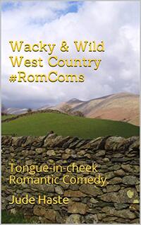 Wacky & Wild West Country #Romcoms: Tongue-in-cheek Romantic Comedy.