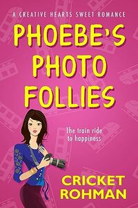 Phoebe's Photo Follies: A Creative Hearts Sweet Romance (The Creative Hearts Sweet Romance Series)