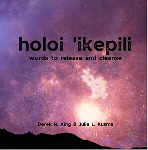 Holoi 'ikepili: Words to Release and Cleanse (Our Inspirations)