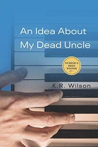 An Idea About My Dead Uncle (Guernica Prize Book 1)