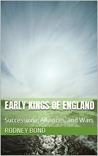 Early Kings of England: Successions, Alliances, and Wars (Early European Monarchies) - Published on Oct, 2022