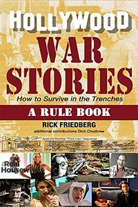 Hollywood War Stories: How to survive in the trenches: a rule book