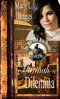 Mail Order Bride: Hannah's Dilemma (The Mail Order Bride Express Book 1)