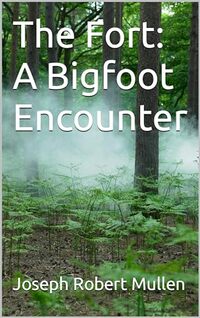 The Fort: A Bigfoot Encounter