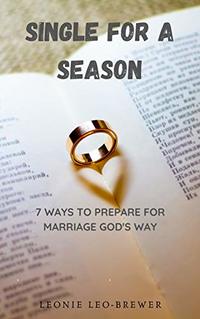 Single For A Season: 7 Ways to prepare for marriage God's way