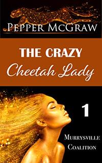 The Crazy Cheetah Lady (The Murrysville Coalition Book 1) - Published on Jan, 2015