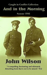 And in the Morning: Somme 1916 (The Caught in Conflict Collection Book 6)