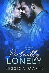 Perfectly Lonely (Let Me In Book 2) - Published on Aug, 2018