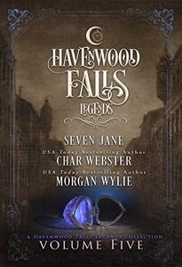 Legends of Havenwood Falls Volume Five: A Legends of Havenwood Falls Collection (Legends of Havenwood Falls Collections Book 5)