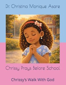 Chrissy Prays Before School: Chrissy’s Walk With God (Chrissy’s Walk With God Series)