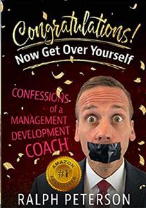 Congratulations! Now Get Over Yourself: Confessions of a Management Development Coach - Published on Nov, 2018