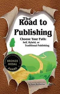 The Road to Publishing: Choose Your Path: Self, Hybrid, or Traditional Publishing