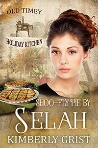 Shoo-fly Pie By Selah: Old Timey Holiday Kitchen Book 2