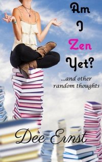 Am I Zen Yet?: ...and other random thoughts