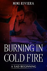 Burning in Cold Fire: A Sad Beginning