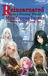 Reincarnated in a Fantasy World with Murderous Intent: Book 19 - The Elven Spy