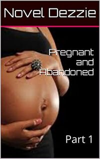 Pregnant and Abandoned: Part 1