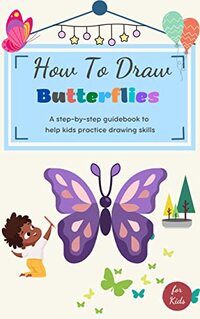 How To Draw Butterflies: Easy Step-By-Step Instructions For Drawing Butterflies For Kids