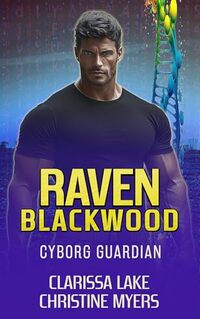 Raven Blackwood: Cyborg Guardian (Cyborg Guardians Book 2)