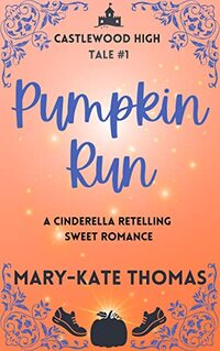 Pumpkin Run: A Cinderella Retelling, Clean & Wholesome High School Romance (Castlewood High Tales Series Book 1) - Published on Jun, 2020