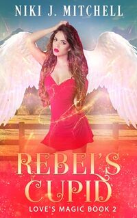 Rebel’s Cupid (Love’s Magic Series Book 2)