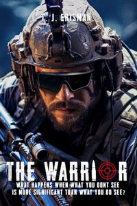 The Warrior: What happens when what you don’t see is more significant than what you do see?