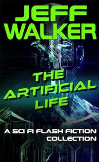 The Artificial Life: A Sci Fi Flash Fiction Collection