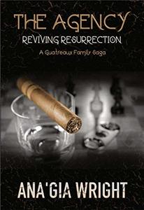 The Agency: Reviving Resurrection (A Guatreaux Family Saga) - Published on Sep, 2019