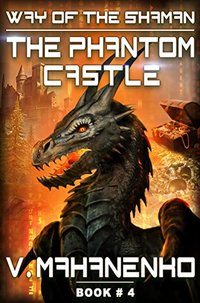 The Phantom Castle (The Way of the Shaman: Book #4) LitRPG series - Published on Nov, 2016